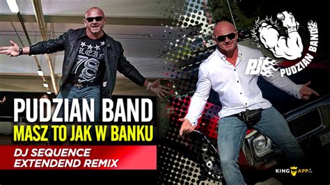 Pudzian Band Masz To Jak W Banku Dj Sequence Remix Extendend YouTube