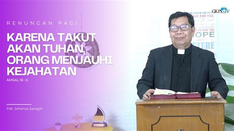 Karena Takut Akan Tuhan Orang Menjauhi Kejahatan Pdt Jahenos