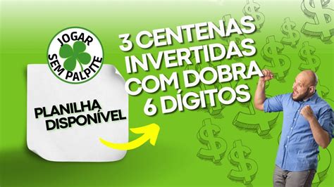 Planilha 3 Centenas Invertidas Dobra 6 dígitos Garanta já a sua