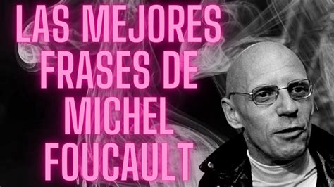 Explorando La Filosofía De Michel Foucault 50 Frases Sobre Poder Verdad Y Sexualidad Youtube