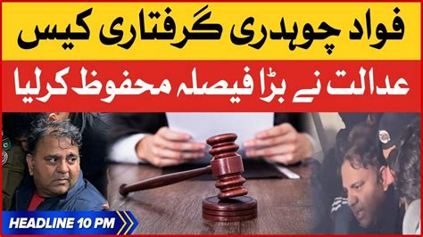 Fawad Chaudhry Arrest Case Bol News Headlines At 10 Pm Islamabad