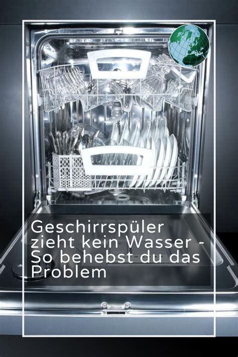 Geschirrsp Ler Zieht Kein Wasser So Beheben Sie Das Problem