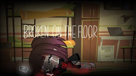 Broken On The Floor Gacha Life Glmv Wgf Inventato Youtube