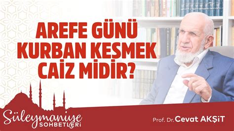 AREFE GÜNÜ KURBAN KESMEK CAİZ MİDİR Prof Dr Cevat Akşit Hocaefendi