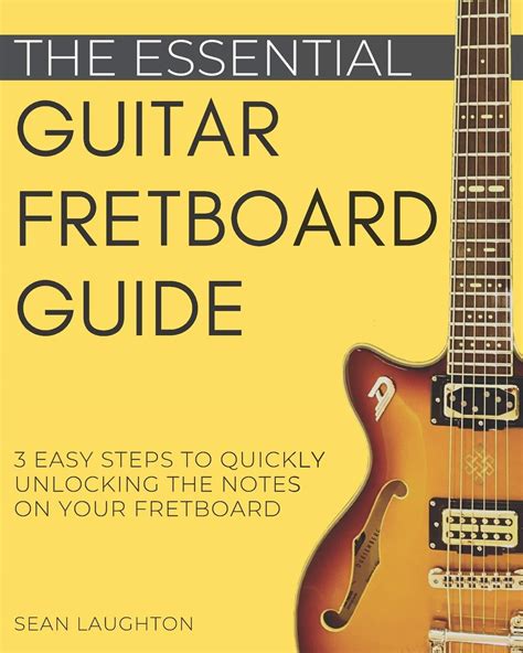 Buy The Essential Guitar Fretboard Guide 3 Easy Steps To Quickly