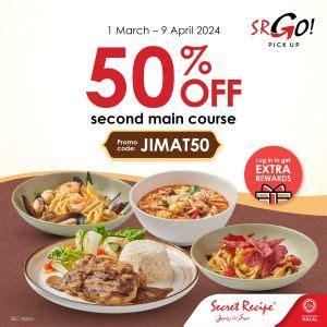 Secret Recipe 50 OFF 2nd Main Course 1 Mar 9 Apr 2024