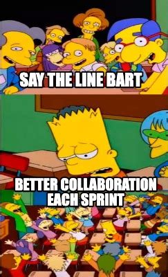 Meme Creator Funny Say The Line Bart Better Collaboration Each Sprint