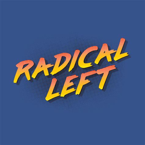 Radical Left Radical Left T Shirt Teepublic