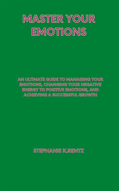 Master Your Emotions An Ultimate Guide To Managing Your Emotions