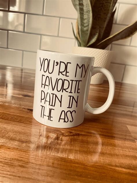 You Re My Favorite Pain In The Ass Mug Funny Coffee Mugs Etsy