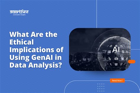 What Are The Ethical Implications Of Using Genai In Data Analysis