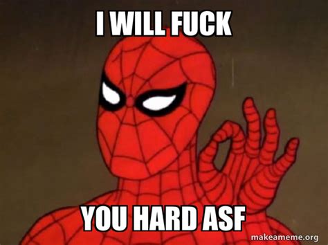 I Will Fuck You Hard Asf Spiderman Care Factor Zero Meme Generator