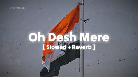 O Desh Mere Song Slowed And Reverb Arijit Singh Desh Bhakti Special