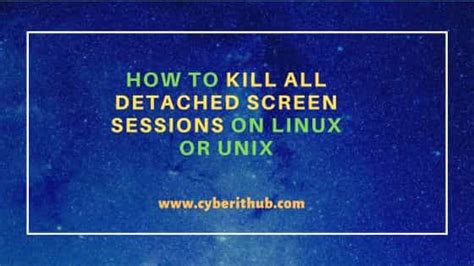 How To Kill All Detached Screen Sessions On Linux Or Unix Cyberithub