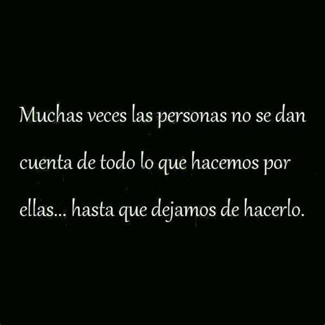 Muchas Veces Las Personas No Se Dan Cuenta De Todo To Que Hacemos Por