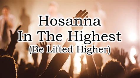 Hosanna In The Highest Be Lifted Higher With Lyrics YouTube