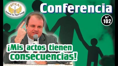 Conferencia 102 Mis Actos Tienen Consecuencias Padre Teodoro