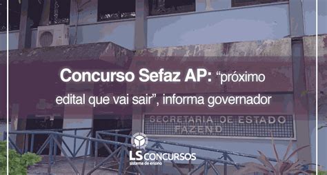 Concurso Sefaz AP próximo edital que vai sair informa governador