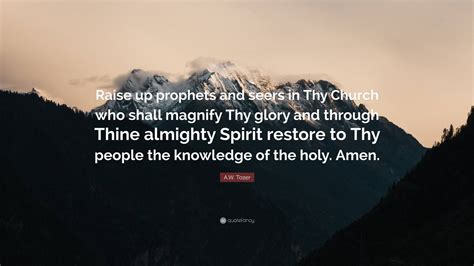 A W Tozer Quote Raise Up Prophets And Seers In Thy Church Who Shall