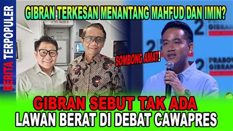 SOMBONG AMAT GIBRAN SEBUT TAK ADA LAWAN BERAT DI DEBAT CAWAPRES