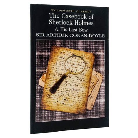 The Casebook Of Sherlock Holmes His Last Bow Wordsworth Classics