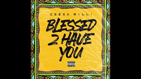 Ceeza Milli Blessed 2 Have You Official Audio YouTube Music