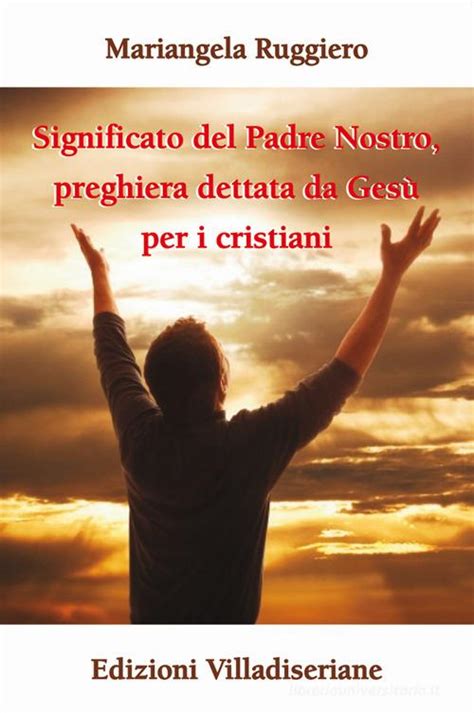 Significato del Padre Nostro preghiera dettata da Gesù per i cristiani