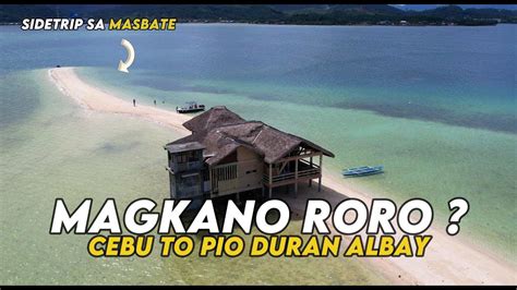 Magkano Roro Cebu To Pio Duran Albay Via Masbate Youtube