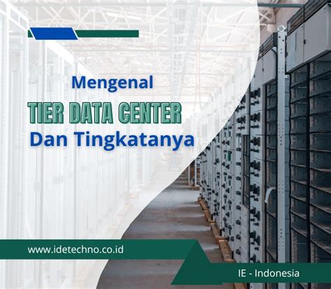 Idetechno Mengenal Data Center Dan Tingkatan Tier