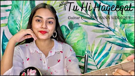 Tu Hi Haqeeqat Javed Ali Guitar Cover By Sana Siddique Youtube