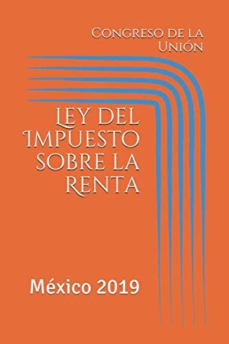 Ley Del Impuesto Sobre La Renta México 2019 De La Unión Congreso Amazon Ca Livres