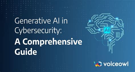 Generative Ai In Cybersecurity A Comprehensive Guide Voiceowl