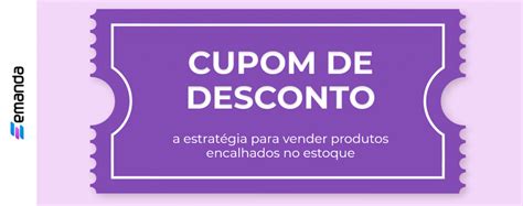 Cupom De Desconto A Estratégia Para Vender Produtos Encalhados No