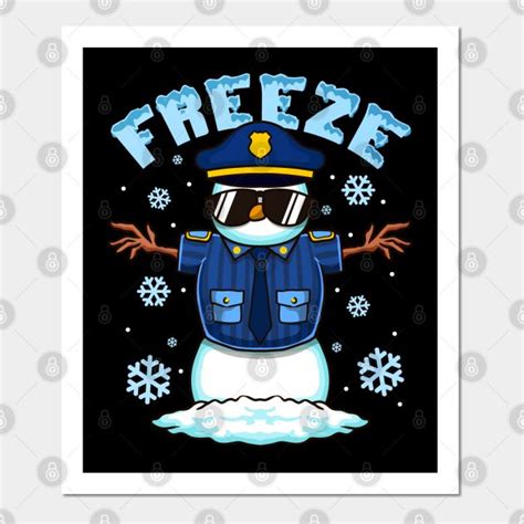 Freeze Police Snowman Hilarious Christmas Police Officer By Creative