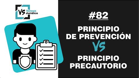 Principio de Prevención vs Principio Precautorio Versus Jurídico 82