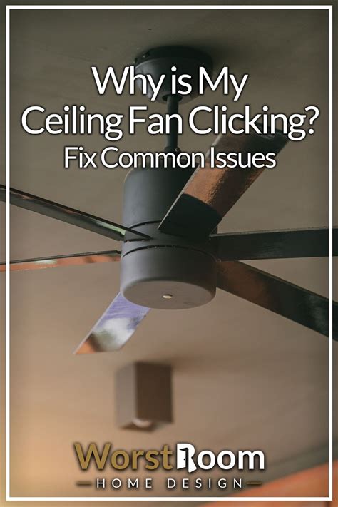 Why Is My Ceiling Fan Clicking Fix Common Issues In 2023 Ceiling Fan