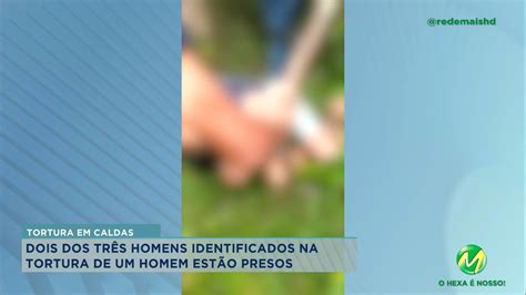 Agressão Em Caldas 2 Suspeitos De Torturar Rapaz São Presos Rede Mais