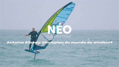 NÉO le portrait Antoine Albeau champion du monde de windsurf YouTube