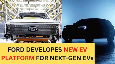 Ford Is Developing New Ev Platform For Its Next Gen Cars Youtube