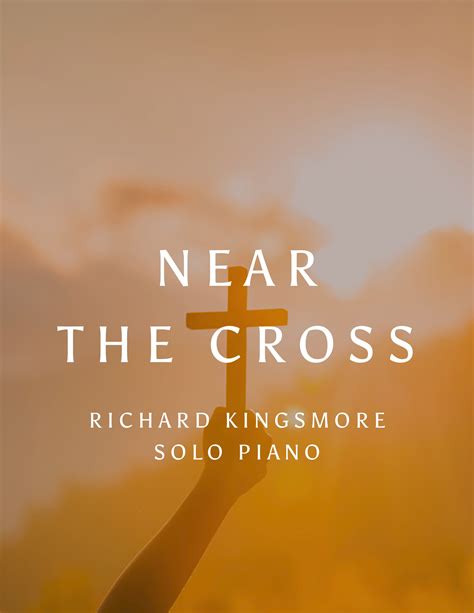 Near The Cross Solo Piano Music — Richard Kingsmore Piano Music Orchestra Music And Vocal Music