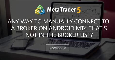 Any Way To Manually Connect To A Broker On Android Mt That S Not In