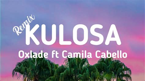 Oxlade Ft Camila Cabello Ku Lo Sa Remix Lyrics Youtube