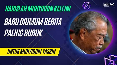 Nahas Muhyiddin Kali Ini Keputusan Paling Ditakuti Muhyiddin Akhirnya