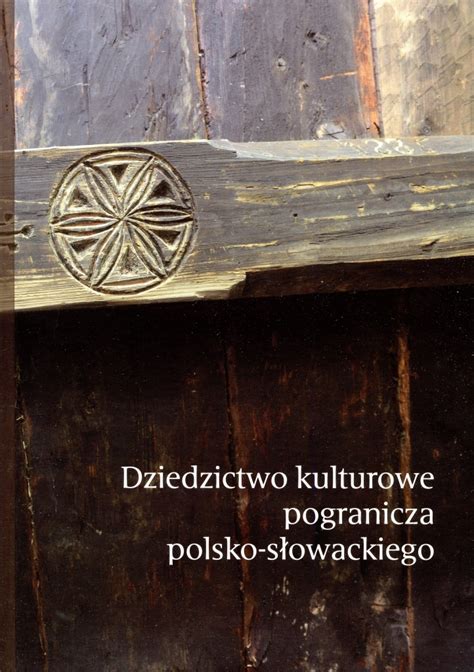 Dziedzictwo Kulturowe Pogranicza Polsko S Owackiego Muzeum