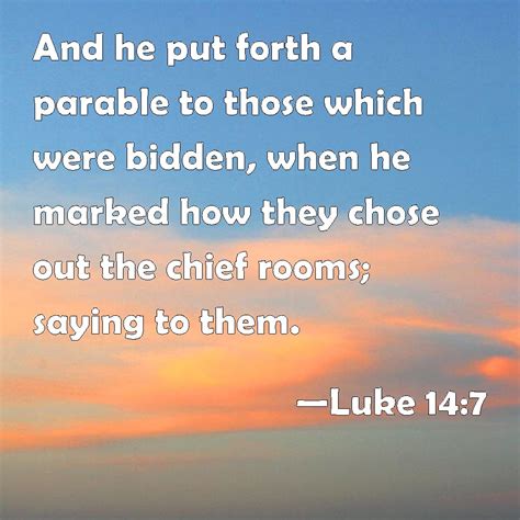 Luke 14:7 And he put forth a parable to those which were bidden, when ...