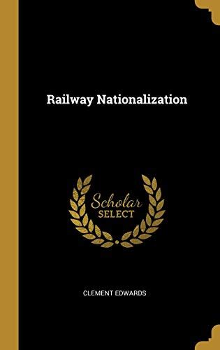 Railway Nationalization Edwards Clement 9780469883666 Abebooks