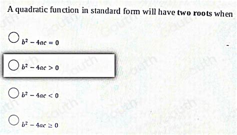 Solved: A quadratic function in standard form will have two roots when b^2-4ac=0 b^2-4ac>0 b^2 ...