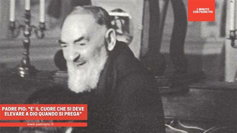 Padre Pio E Il Cuore Che Si Deve Elevare A Dio Quando Si Prega