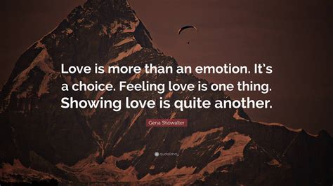 Gena Showalter Quote Love Is More Than An Emotion Its A Choice