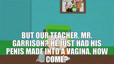 YARN But Our Teacher Mr Garrison He Just Had His Penis Made Into A